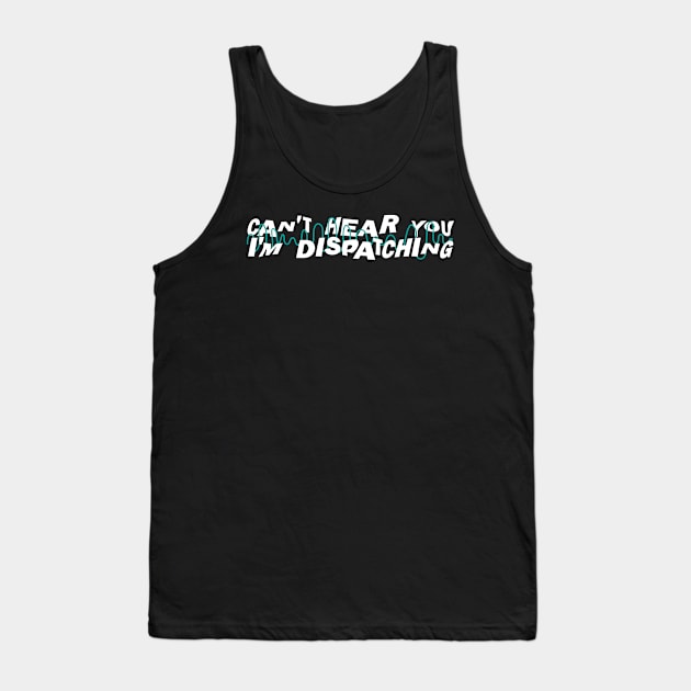 I'm Dispatching 911 Dispatcher Tank Top by TheBestHumorApparel